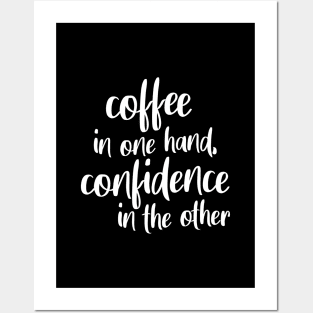 Coffee In One Hand, Confidence In The Other Posters and Art